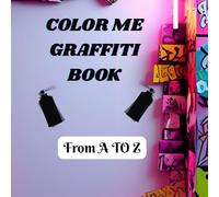 Color Me Graffiti: Graffiti Alphabet Coloring Book: A to Z Street Art Letters for Kids, Teens & Creative Minds