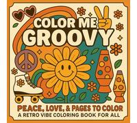 Color Me Groovy: A Retro Bold and Easy Coloring Book: Peace, Love, and Pages to Color - Funky '70s Vibes for Relaxation & Creativity