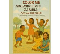 Color Me Growing Up In Zambia- Play and Sing Along: Coloring Book Based on Childhood Memories of the Songs we Sang