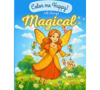 Color me Happy! All Things Magical coloring book containing illustrations of fairies, pixies, unicorn, mermaid and moonfox for kids, for girls, for boys