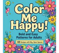 Color Me Happy!: Bold and Easy Patterns for Adults 48 designs with Big, Open Spaces