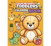 Color Me Happy: Toddlers Coloring Book for Ages 2-4 with 100 Simple Pictures: Easy and Bold Animal Sounds, Food, Toys, and Everyday Objects - Fun Learning Through Coloring for Little Hands
