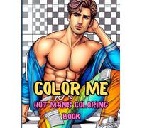 Color Me Hot Mans Coloring Book: 50 Images to Color of Hot Mans Funny Stress Relief Funny Gift for Friends ONLY for ADULTS