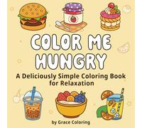 Color Me Hungry: A Deliciously Simple Coloring Book for Relaxation