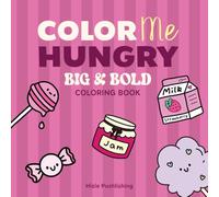 Color Me Hungry: Coloring Book for Adults, Teens and Kids Featuring Cute and Fun Snacks, Cute Designs for Relaxation and Chill (Snack Pals)