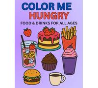 Color Me Hungry: Food and Drinks For All Ages