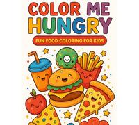 Color Me Hungry: Fun Food Coloring for Kids: Fun and Easy Coloring for Ages 3-6