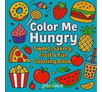 Color Me Hungry: Sweet, Savory, Fruit & Fun Coloring Book for Teens & Adults