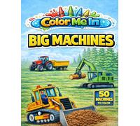 COLOR ME IN: BIG MACHINES: Construction, Farming, Mining and Forestry for Kids Ages 6+