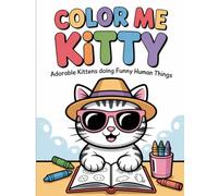 Color Me Kitty: A Funny Cat Coloring Book: Kittens Doing Silly Human Things