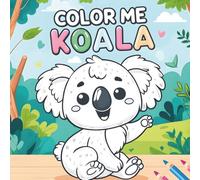 Color Me Koala: A Fun & Easy Koala Coloring Book for Toddlers & Kids Ages 2-10 | Cute & Simple Animal Designs for Creative Learning & Relaxation