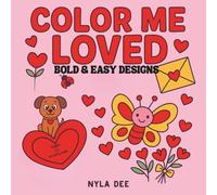 Color Me Loved: A Cozy, Bold & Easy Coloring Book About Love, Valentines and Animals for Kids or Adults: 44 Fun and Simple Coloring Pages for Ages 3-8 ... hearts, balloons, dogs, cats and other items.