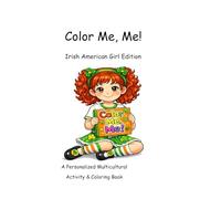 Color Me, Me! Irish American Girl Edition: A Personalized Multicultural Coloring and Activity Book