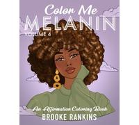 Color Me Melanin (Volume 4): An Affirmation Coloring Book Featuring a Collection of Stress-Relieving Designs