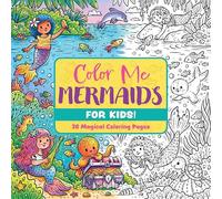 Color Me Mermaids (for Kids!): 30 Magical Coloring Pages