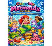 Color Me Mermaids for Kids: Magical Underwater Coloring Adventure: Cute and Fun Mermaid Coloring Pages with Friendly Sea Creatures Easy Designs and Imaginative Ocean Scenes for Kids Ages 4 to 8