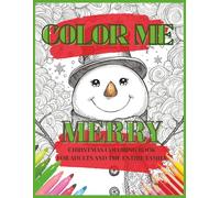 Color Me Merry Coloring Fun For The Whole Family: Adult Christmas Holiday Adult Coloring Book For the Entire Family Reduce Stress Relax Enjoy The Holidays