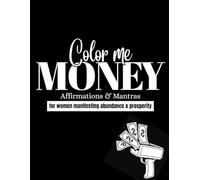 Color Me Money: Affirmations and Mantras for Women Manifesting Money