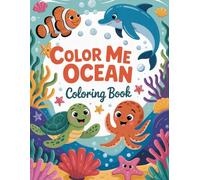 Color Me Ocean: Adventures with Cute & Wacky Sea Life: A Whimsical Underwater Coloring Journey for Kids - Packed with Silly Sea Creatures, Coral Fun, and Creative Surprises!