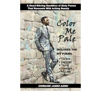 Color Me Pale: Heart-Stirring Rendition of Sixty Poems That Resonate With Aching Beauty