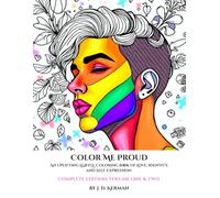 Color Me Proud - Complete Edition: Volume One & Two: An Uplifting LGBTQ+ Coloring Book of Love, Identity, and Self Expression