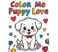 Color Me Puppy Love: Cute puppies up to all sorts of play and adventures ready for kids to color