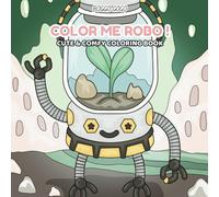 Color Me Robo! Robots from the Future: A Fun Coloring Book for Creative Kids - Explore the Future with Colorful Robots