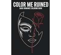Color me ruined - Dark Romance Coloring book with 50+ pictures that beg to be colored (perfect while listening to audiobooks)