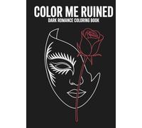 Color me ruined - Dark Romance Coloring book with 50+ pictures that beg to be colored (perfect while listening to audiobooks)