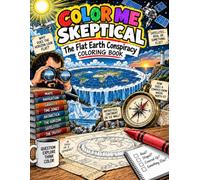 Color Me Skeptical: The Flat Earth Conspiracy Coloring Book