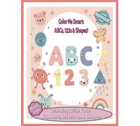 Color Me Smart: ABCs, 123s & Shapes! For ages 1-4: Learning with Cute Numbers, Letters, and Shapes! (Kids Activity Books)|over 90+ pages | 8.5x11inches| great gift for toddlers.