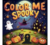 Color Me Spooky: Halloween Coloring Book for Kids Ages 4-8 | Fun & Friendly Activity Book with Ghosts, Witches, Pumpkins & Monsters | Perfect ... Fun Trick-or-Treat Activity or Party Favor
