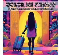 Color Me Strong: A Self-Care Day Coloring Book for Stress Relief, Relaxation, and Empowerment