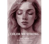 COLOR ME STRONG - DIG DEEP (BOOK 1): RECOGNITION, RELEASE & FIRST LIGHT