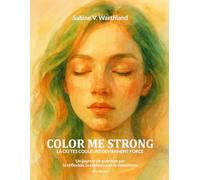 COLOR ME STRONG Là ou tes couleurs deviennent force: Un journal de guérison par la réflexion, la résilience et le renouveau