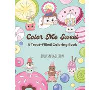Color Me Sweet: A Treat-Filled Bold and Easy Coloring Book for Kids, Teens and Adults Who Love Sweets