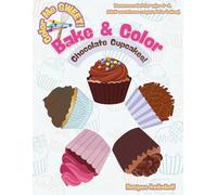 Color Me Sweet - Chocolate Cupcakes!: A Fun Bake & Color Adventure for Kids 6-8!