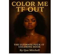 COLOR ME TF OUT: The Ultimate FUCK -IT Coloring Book