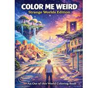 Color Me Weird: Strange Worlds Edition: An Out of This World Coloring Book