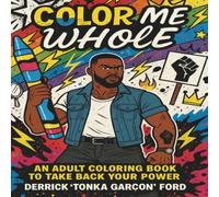 COLOR ME WHOLE: An Adult Coloring Book To Take Your Power Back