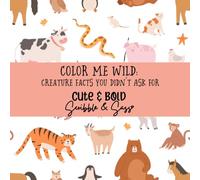 COLOR ME WILD, CREATURE FACTS YOU DIDN'T ASK FOR: A Bold and Funny Coloring Book of Quirky Creature Facts for Kids and Adults