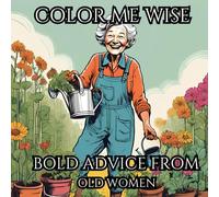 Color Me Wise: Bold Advice from Old Women