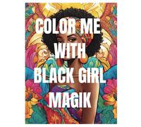 Color Me With Black Girl Magik: Relaxing Coloring Book With Beautiful African Women Queen Ladies