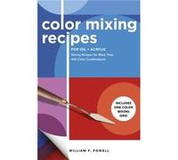 Color Mixing Recipes for Oil Acrylic by William F. Powell William F. Powell (Auteur)