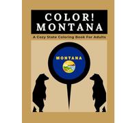 Color Montana: A Cozy State Coloring Book For Adults: A Relaxing Montana Coloring Journey Through Big Sky Landscapes, Glacier National Park, Wildlife, ... Symbols, and Scenic Double-Page Illustrations