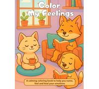 Color My Feelings: A mindful coloring journey with 40+ illustrations to help you name, calm, and explore your emotions