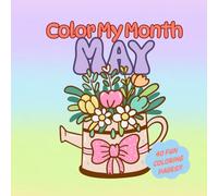 Color My Month: May Edition: A Fun & Festive Coloring Book Celebrating Flowers, Food, and the Fresh Feel of May