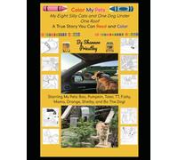 Color My Pets - My Six Silly Cats and One Dog Under One Roof: A True Story You Can Read and Color