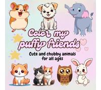 COLOR MY PUFFY FRIENDS: CUTE AND CHUBBY ANIMALS FOR ALL AGES