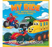 Color My Ride: Cars, Motorcycles, Trucks & Trains: A Fun Coloring Adventure for Kids Who Love Vehicles